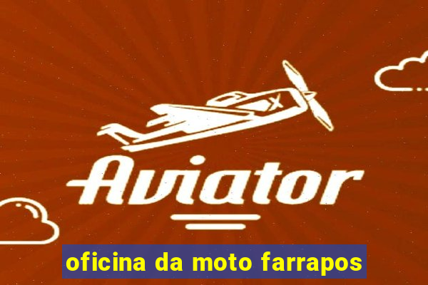 oficina da moto farrapos